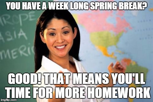 Unhelpful Teacher Spring Break Meme Dorm Room Movers